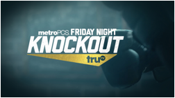 MetroPCS Friday Night Knockout on truTV Returns Tomorrow at 10:00 p.m. ET
